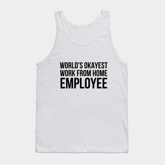 Worlds Okayest Work From Home Employee Tank Top by simple_words_designs